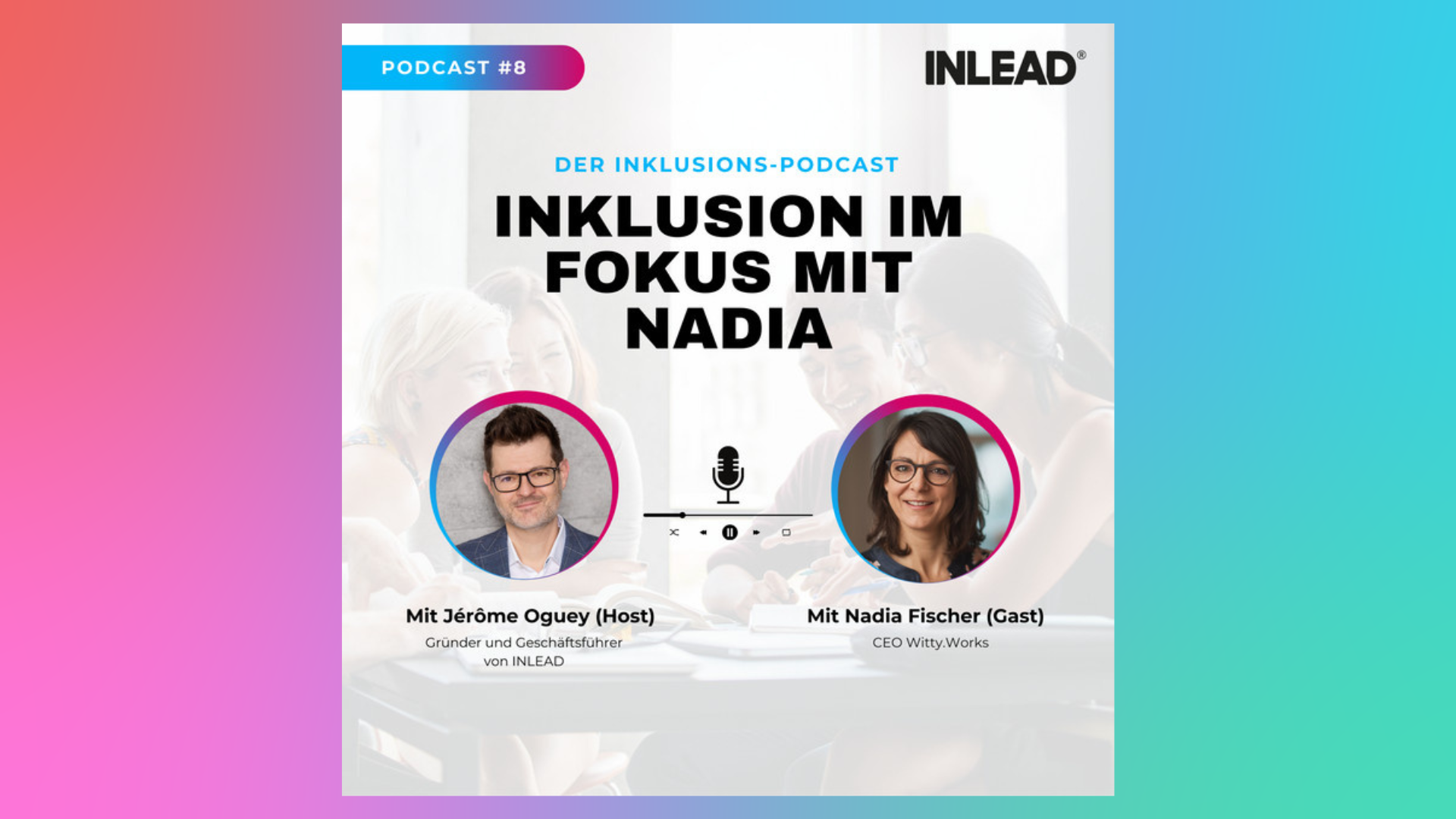 Inklusion im Fokus mit Nadia Fischer, CEO von Witty Works – INLEAD Podcast #8