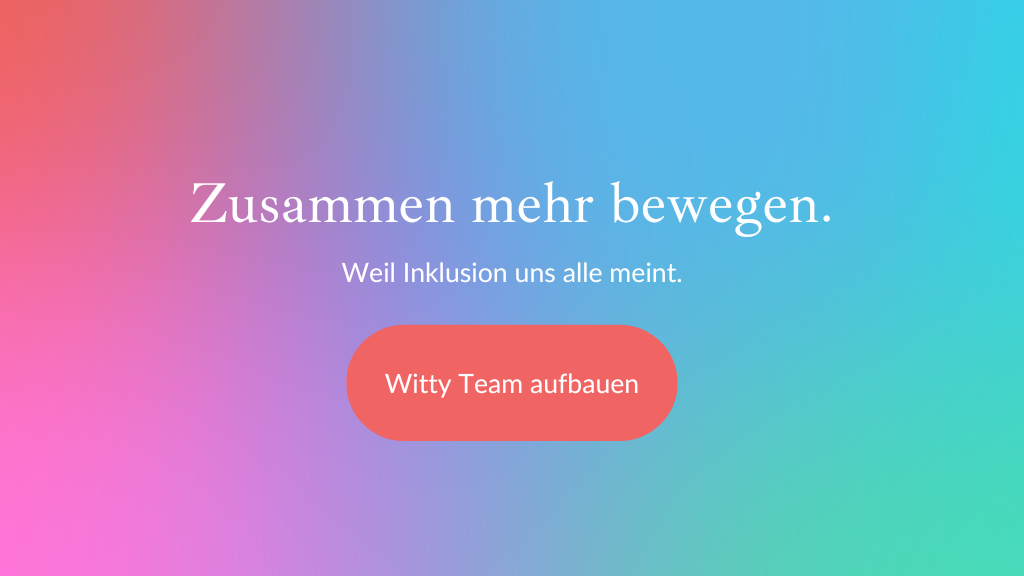 Regenbogenfarbener Hintergrund mit Text: Zusammen mehr bewegen für Inklusion. Klicken Sie, um ein Witty-Team zu bilden